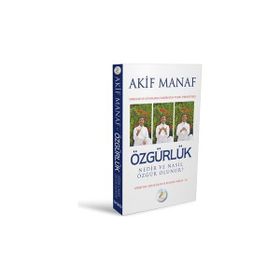 ÖZGÜRLÜK NEDIR VE NASIL ÖZGÜR OLUNUR? - AKIF MANAF