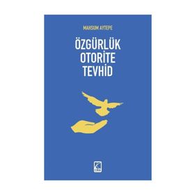 Özgürlük Otorite Tevhid - Mahsum Aytepe