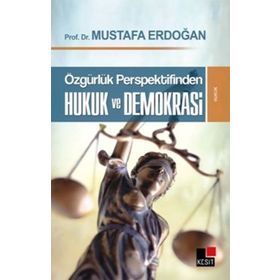 ÖZGÜRLÜK PERSPEKTIFINDEN HUKUK VE DEMOKRASI - MUSTAFA ERDOĞAN