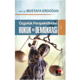 ÖZGÜRLÜK PERSPEKTIFINDEN HUKUK VE DEMOKRASI - MUSTAFA ERDOĞAN