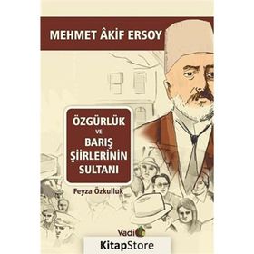 ÖZGÜRLÜK VE BARIŞ ŞIIRLERININ SULTANI MEHMET AKIF ERSOY - FEYZA ÖZKULLUK