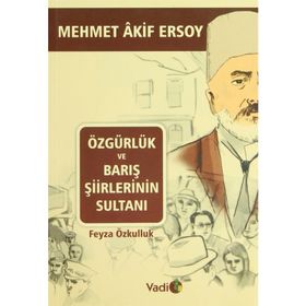 ÖZGÜRLÜK VE BARIŞ ŞIIRLERININ SULTANI MEHMET AKIF ERSOY - FEYZA ÖZKULLUK