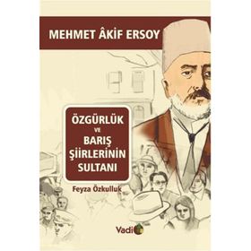 ÖZGÜRLÜK VE BARIŞ ŞIIRLERININ SULTANI MEHMET AKIF ERSOY - FEYZA ÖZKULLUK