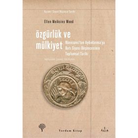 ÖZGÜRLÜK VE MÜLKİYET RÖNESANS'TAN AYDINLANMA'YA BATI SIYASI DÜŞÜNCESİNİN TOPLUMSAL TARIHI - ELLEN MEIKSINS WOOD