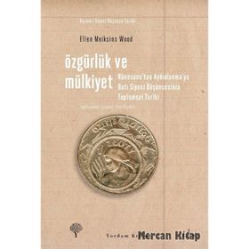 ÖZGÜRLÜK VE MÜLKİYET RÖNESANS'TAN AYDINLANMA'YA BATI SIYASI DÜŞÜNCESİNİN TOPLUMSAL TARIHI - ELLEN MEIKSINS WOOD