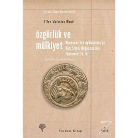 ÖZGÜRLÜK VE MÜLKİYET RÖNESANS'TAN AYDINLANMA'YA BATI SIYASI DÜŞÜNCESİNİN TOPLUMSAL TARIHI - ELLEN MEIKSINS WOOD