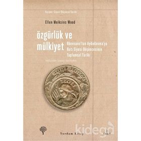 ÖZGÜRLÜK VE MÜLKİYET RÖNESANS'TAN AYDINLANMA'YA BATI SIYASI DÜŞÜNCESİNİN TOPLUMSAL TARIHI - ELLEN MEIKSINS WOOD