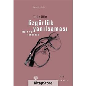ÖZGÜRLÜK YANILSAMASI ROUSSEAU VE MARX - YILDIZ SILIER