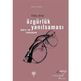 ÖZGÜRLÜK YANILSAMASI ROUSSEAU VE MARX - YILDIZ SILIER