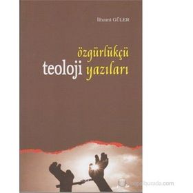 ÖZGÜRLÜKÇÜ TEOLOJI YAZILARI - İLHAMİ GÜLER