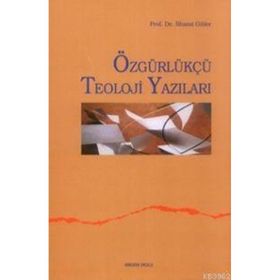 ÖZGÜRLÜKÇÜ TEOLOJI YAZILARI - İLHAMİ GÜLER