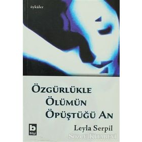 ÖZGÜRLÜKLE ÖLÜMÜN ÖPÜŞTÜĞÜ AN - LEYLA SERPIL