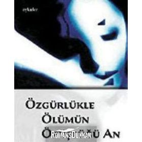 ÖZGÜRLÜKLE ÖLÜMÜN ÖPÜŞTÜĞÜ AN - LEYLA SERPIL