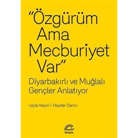 ÖZGÜRÜM AMA MECBURIYET VAR DIYARBAKIRLI VE MUĞLALI GENÇLER ANLATIYOR - LEYLA NEYZI;HAYDAR DARICI