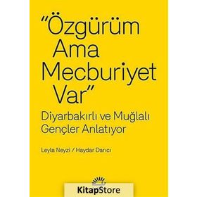 ÖZGÜRÜM AMA MECBURIYET VAR DIYARBAKIRLI VE MUĞLALI GENÇLER ANLATIYOR - LEYLA NEYZI;HAYDAR DARICI