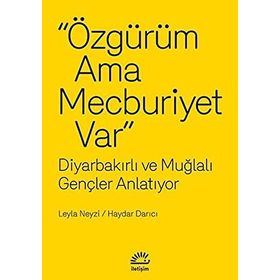 ÖZGÜRÜM AMA MECBURIYET VAR DIYARBAKIRLI VE MUĞLALI GENÇLER ANLATIYOR - LEYLA NEYZI;HAYDAR DARICI