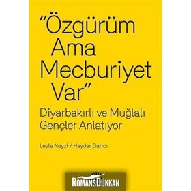 ÖZGÜRÜM AMA MECBURIYET VAR DIYARBAKIRLI VE MUĞLALI GENÇLER ANLATIYOR - LEYLA NEYZI;HAYDAR DARICI