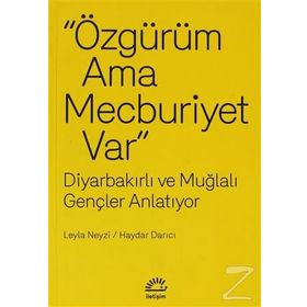 ÖZGÜRÜM AMA MECBURIYET VAR DIYARBAKIRLI VE MUĞLALI GENÇLER ANLATIYOR - LEYLA NEYZI;HAYDAR DARICI