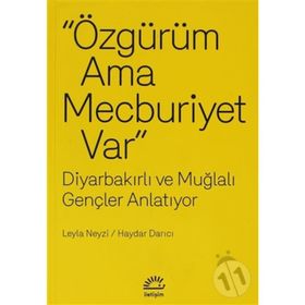 ÖZGÜRÜM AMA MECBURIYET VAR DIYARBAKIRLI VE MUĞLALI GENÇLER ANLATIYOR - LEYLA NEYZI;HAYDAR DARICI
