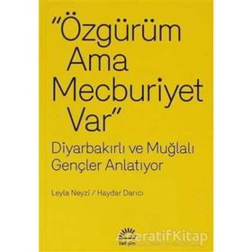 ÖZGÜRÜM AMA MECBURIYET VAR DIYARBAKIRLI VE MUĞLALI GENÇLER ANLATIYOR - LEYLA NEYZI;HAYDAR DARICI