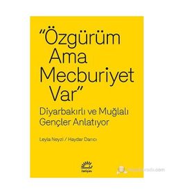 ÖZGÜRÜM AMA MECBURIYET VAR DIYARBAKIRLI VE MUĞLALI GENÇLER ANLATIYOR - LEYLA NEYZI;HAYDAR DARICI
