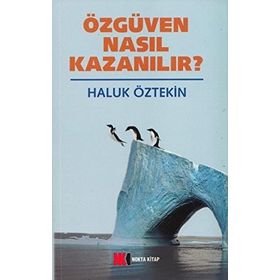 Özgüven Nasıl Kazanılır? - Haluk Öztekin