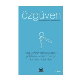 ÖZGÜVEN ÖZGÜVENINIZI ORTAYA KOYMAK, GELİŞTİRMEK VE KORUMAK İÇİN KANITLANMIŞ TEKNIKLER - MATTHEW MCKAY;PATRICK FANNING