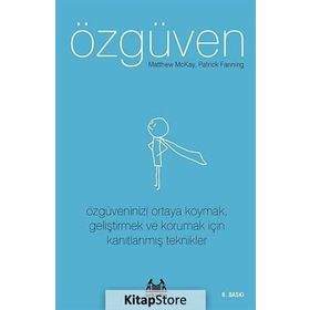 ÖZGÜVEN ÖZGÜVENINIZI ORTAYA KOYMAK, GELİŞTİRMEK VE KORUMAK İÇİN KANITLANMIŞ TEKNIKLER - MATTHEW MCKAY;PATRICK FANNING