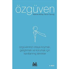 ÖZGÜVEN ÖZGÜVENINIZI ORTAYA KOYMAK, GELİŞTİRMEK VE KORUMAK İÇİN KANITLANMIŞ TEKNIKLER - MATTHEW MCKAY;PATRICK FANNING