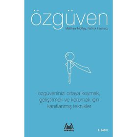 ÖZGÜVEN ÖZGÜVENINIZI ORTAYA KOYMAK, GELİŞTİRMEK VE KORUMAK İÇİN KANITLANMIŞ TEKNIKLER - MATTHEW MCKAY;PATRICK FANNING