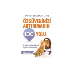 Özgüveninizi Arttırmanın 100 Yolu - Barton Goldsmith