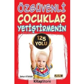 Özgüvenli Çocuklar Yetiştirmenin 125 Yolu - Selnur Atahan