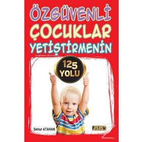 Özgüvenli Çocuklar Yetiştirmenin 125 Yolu - Selnur Atahan