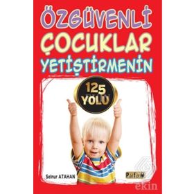 Özgüvenli Çocuklar Yetiştirmenin 125 Yolu - Selnur Atahan