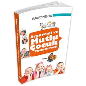 Özgüvenli ve Mutlu Çocuk Yetiştirmek - Turgay Keskin