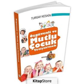 Özgüvenli ve Mutlu Çocuk Yetiştirmek - Turgay Keskin