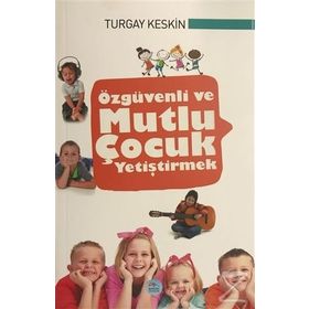 Özgüvenli ve Mutlu Çocuk Yetiştirmek - Turgay Keskin