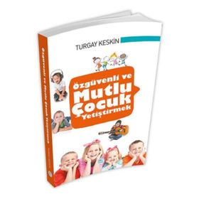 Özgüvenli ve Mutlu Çocuk Yetiştirmek - Turgay Keskin