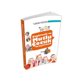 Özgüvenli ve Mutlu Çocuk Yetiştirmek - Turgay Keskin