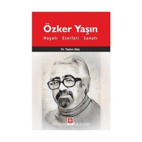 Özker Yaşın Hayatı Eserleri ve Sanatı - Taylan Abiç
