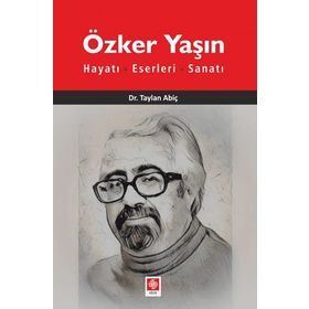 Özker Yaşın Hayatı Eserleri ve Sanatı - Taylan Abiç
