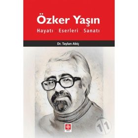 Özker Yaşın Hayatı Eserleri ve Sanatı - Taylan Abiç