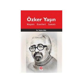 Özker Yaşın Hayatı Eserleri ve Sanatı - Taylan Abiç