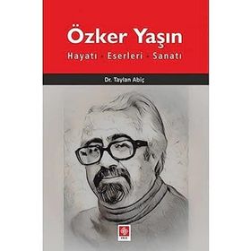 Özker Yaşın Hayatı Eserleri ve Sanatı - Taylan Abiç