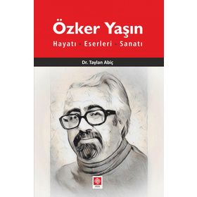 Özker Yaşın Hayatı Eserleri ve Sanatı - Taylan Abiç