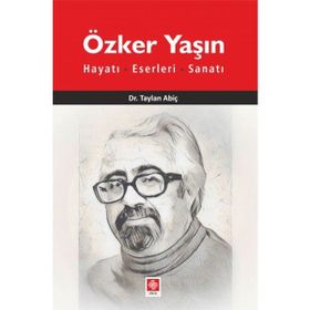 Özker Yaşın Hayatı Eserleri ve Sanatı - Taylan Abiç