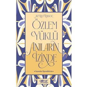Özlem Yüklü Anıların İzinde –Yaşamdan Öğrendiklerim Gülnar Yayınları