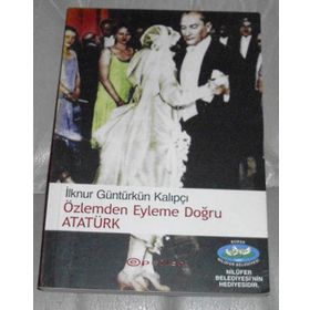 ÖZLEMDEN EYLEME DOĞRU ATATÜRK - İLKNUR GÜNTÜRKÜN KALIPÇI