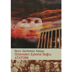 ÖZLEMDEN EYLEME DOĞRU ATATÜRK - İLKNUR GÜNTÜRKÜN KALIPÇI
