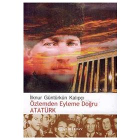 ÖZLEMDEN EYLEME DOĞRU ATATÜRK - İLKNUR GÜNTÜRKÜN KALIPÇI